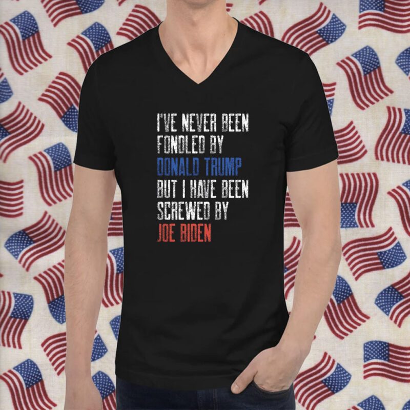 I’ve Never Been Fondled By Donald Trump But Screwed By Biden 2024 TShirt