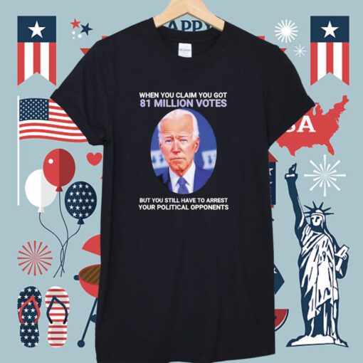 Joe Biden When You Claim You Got 81 Million Votes T-Shirt