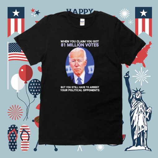 Joe Biden When You Claim You Got 81 Million Votes T-Shirt