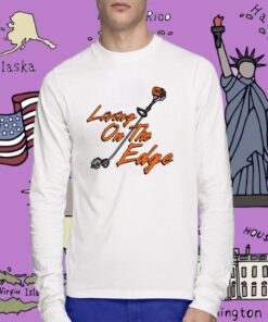 Living On The Edge Tee Shirt