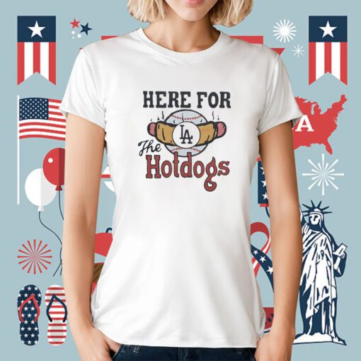 Los Angeles Dodgers Here For The Hotdogs T-Shirt