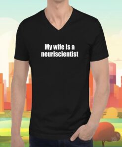 My Wife Is A Neuroscientist T-Shirt