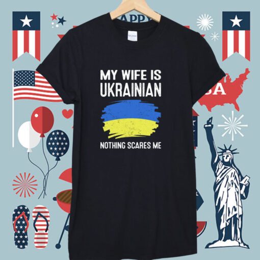 My Wife Is Ukrainian Nothing Cares Me New Shirt