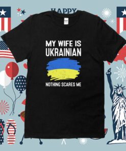 My Wife Is Ukrainian Nothing Cares Me New Shirt