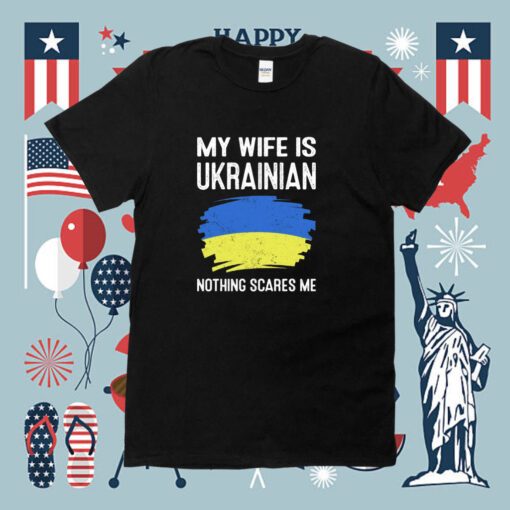 My Wife Is Ukrainian Nothing Cares Me New Shirt