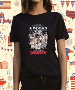 Never Underestimate A Woman Who Understands Soccer And Loves Uswnt Signatures Tee Shirt