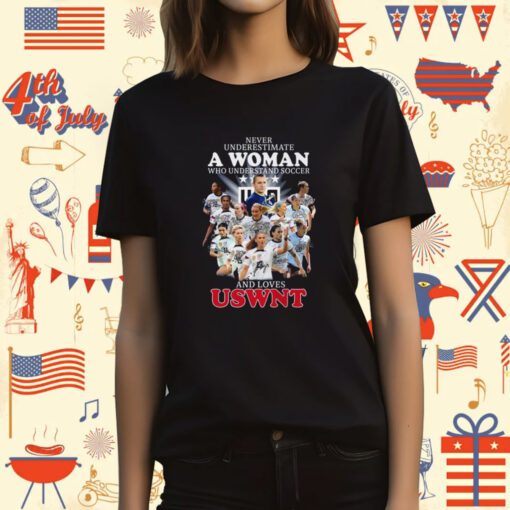 Never Underestimate A Woman Who Understands Soccer And Loves Uswnt Signatures Tee Shirt