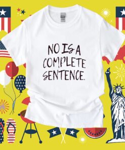 No Is A Complete Sentence Shirt