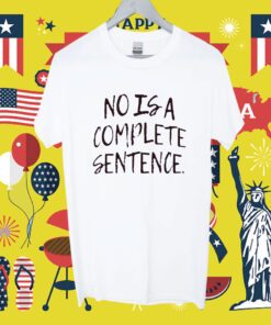 No Is A Complete Sentence Shirt