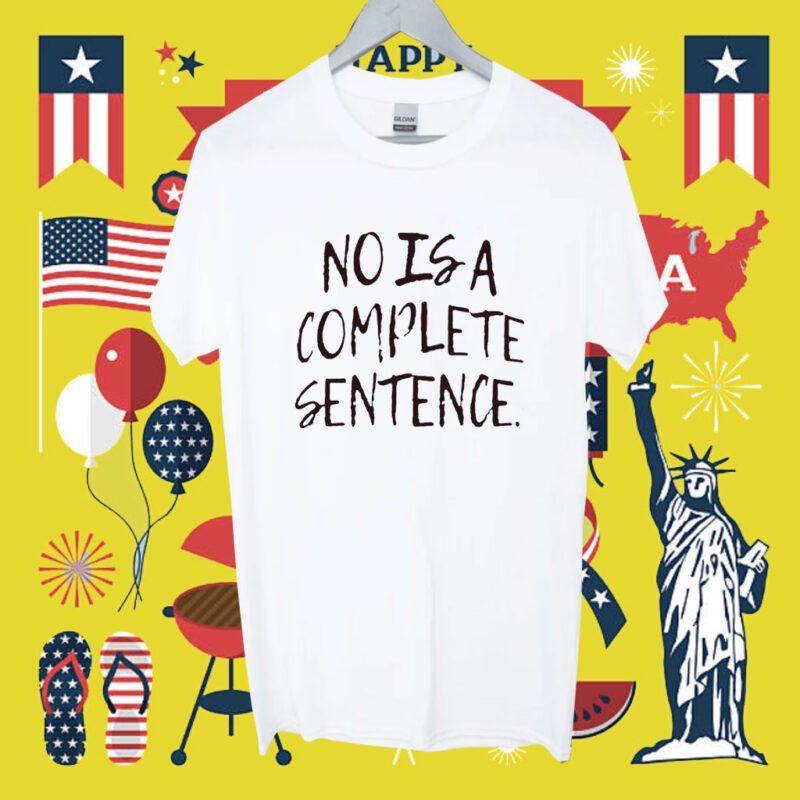 No Is A Complete Sentence Shirt