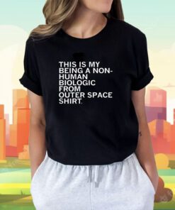 Non-Human Biologic From Outer Space T-Shirt