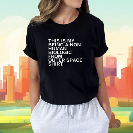 Non-Human Biologic From Outer Space T-Shirt