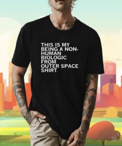 Non-Human Biologic From Outer Space T-Shirt