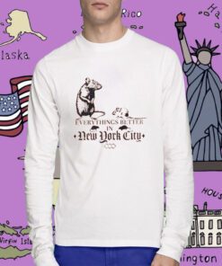 Nyc Rat Everything Better In New York City Tee Shirt