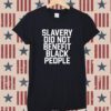 Obi B Parker Slavery Did Not Benefit Black People T-Shirt