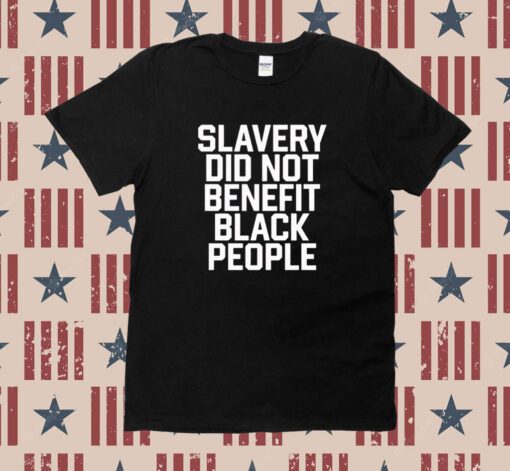 Obi B Parker Slavery Did Not Benefit Black People T-Shirt