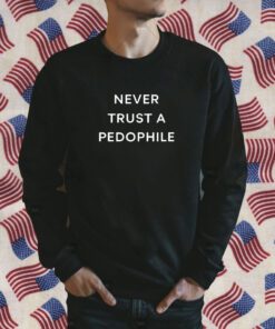 Podcast Never Trust A Pedophile T-Shirt