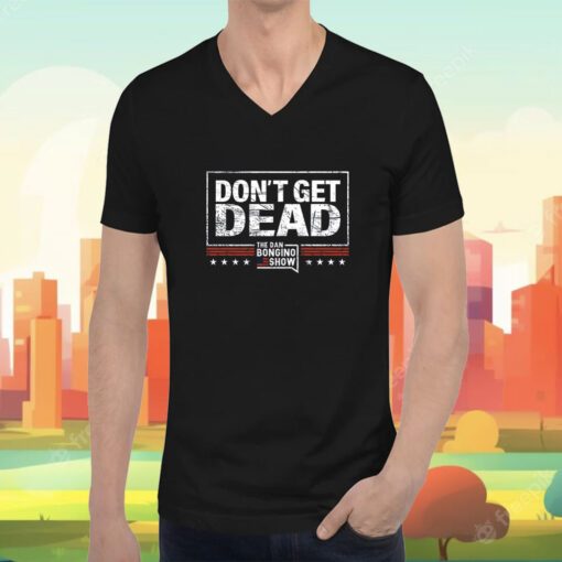 Order Don’t Get Dead The Dan Bongino Show T-Shirt