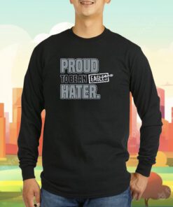 Proud To Be an Eagles Hater Dallas Football Tee Shirt