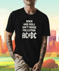 Rock and Roll Ain't Noise Pollution AC DC T-Shirt