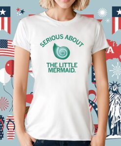 Serious About the Little Mermaid Tee Shirt