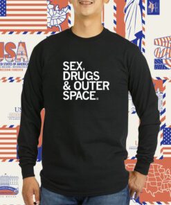 Sex, Drugs & Outer Space Tee Shirt