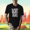 Slavery Did Not Benefit Black People Unisex TShirt