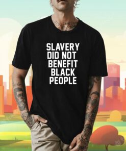 Slavery Did Not Benefit Black People Unisex TShirt