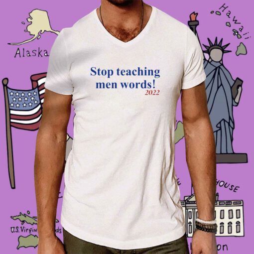 Stop Teaching Men Words Tee Shirt