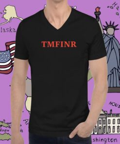 That Mother Fucker Is Not Real ‘TMFINR’ T-Shirt