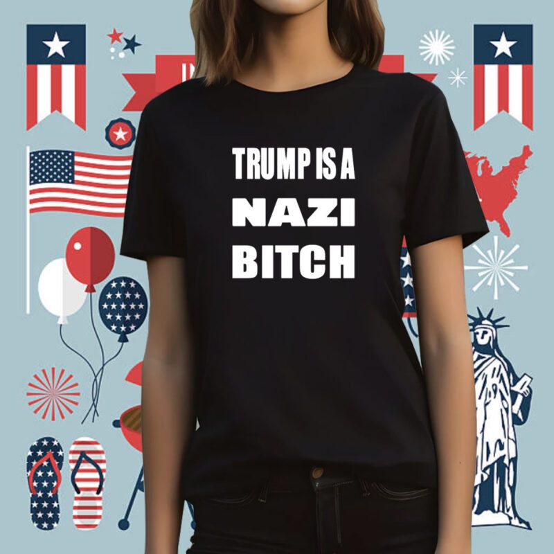 The Astute Galoot Trump Is A Nazi Bitch Tee Shirt