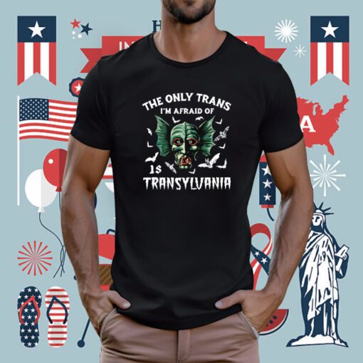 The Only Trans I'm Afraid Of Is Transylvania T-Shirt