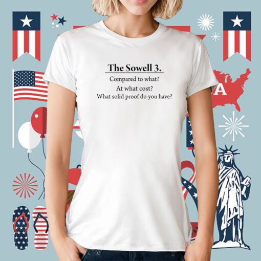 The Sowell 3 Compared To What At What Cost What Solid Proof Do You Have Tee Shirt