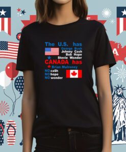 The Us Has George Bush Johnny Cash Bob Hope Stevie Wonder Canada Has Brian Mulroney Tee Shirt