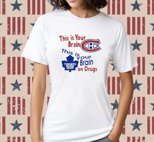 This Is Your Brain Montreal Canadiens Toronto Maple Leafs On Drugs Tee Shirt