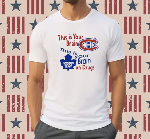 This Is Your Brain Montreal Canadiens Toronto Maple Leafs On Drugs Tee Shirt