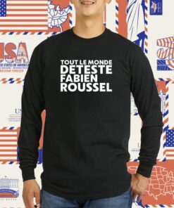 Tout Le Monde Deteste Fabien Roussel Tee Shirt