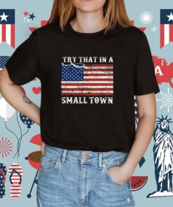 US Flag Try That in A Small Town Country Music Lyric Shirt