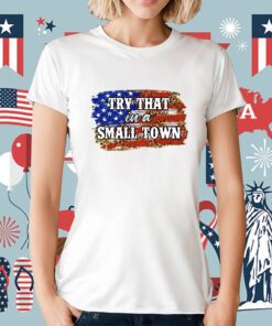 Try That in A Small Town Flag USA Jasons Aldeans T-Shirt