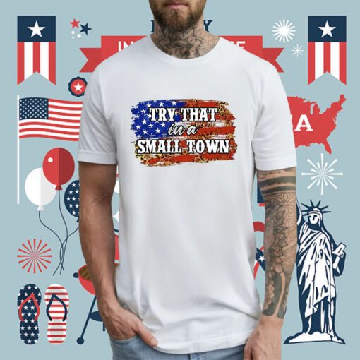 Try That in A Small Town Flag USA Jasons Aldeans T-Shirt