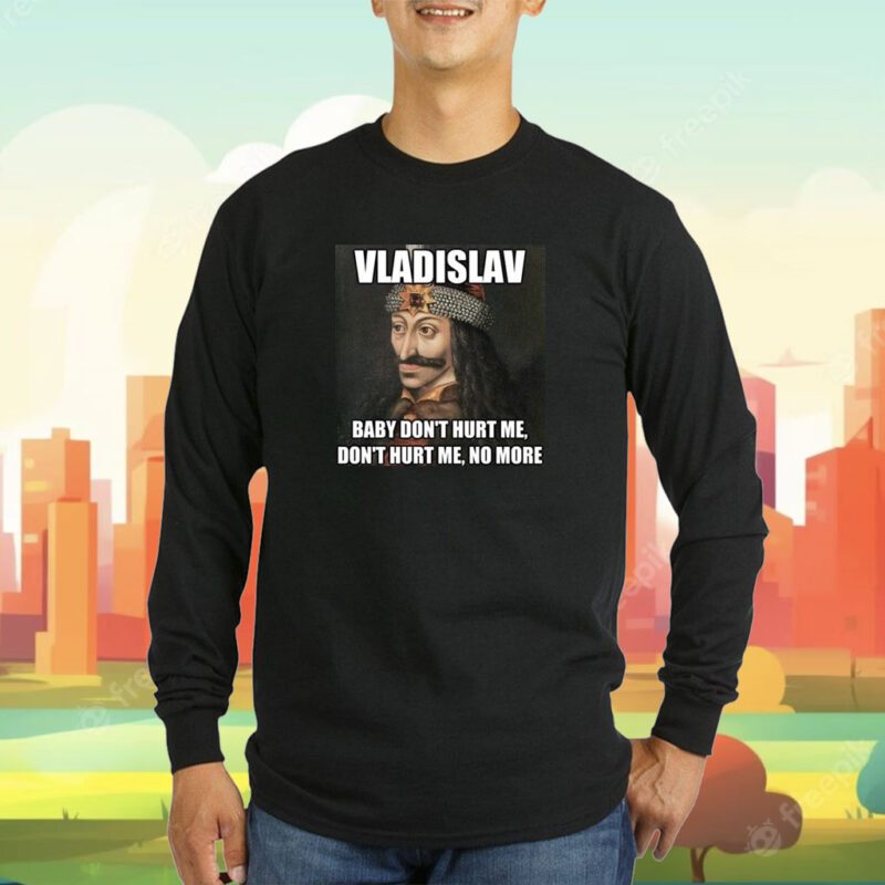 Vladislav Baby Don’t Hurt Me No More T-Shirt