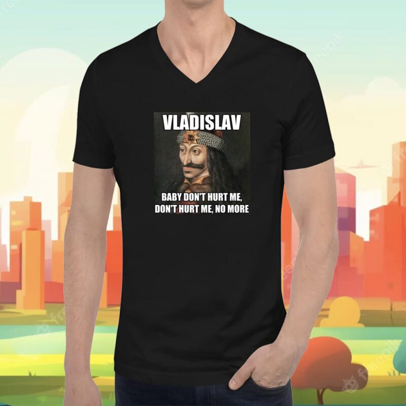 Vladislav Baby Don’t Hurt Me No More T-Shirt