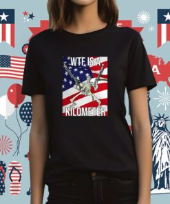 WTF Is A Kilometer US Flag Tee Shirt