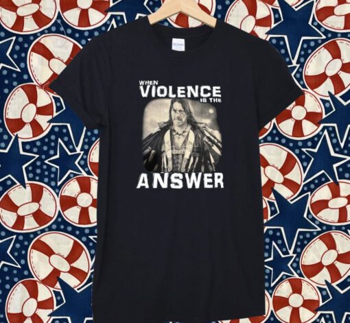 When Violence Is The Answer Danny Trejo T-Shirt