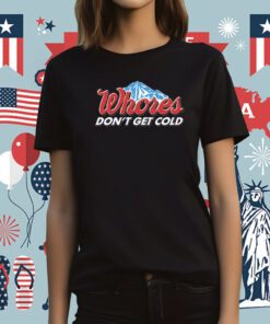 Whores Don't Get Cold T-Shirt