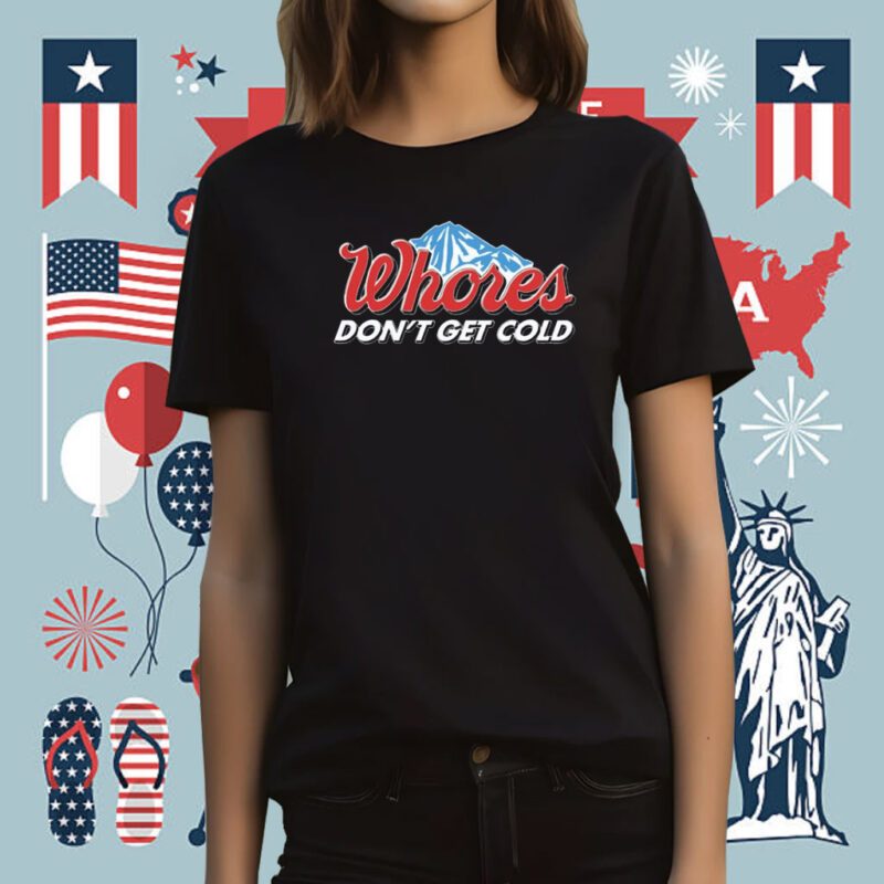 Whores Don't Get Cold T-Shirt