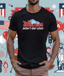 Whores Don't Get Cold T-Shirt