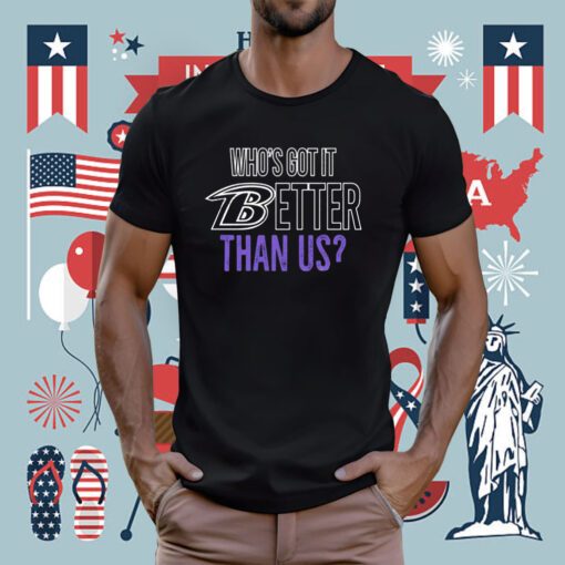 Who’s Got It Better Than Us T-Shirt