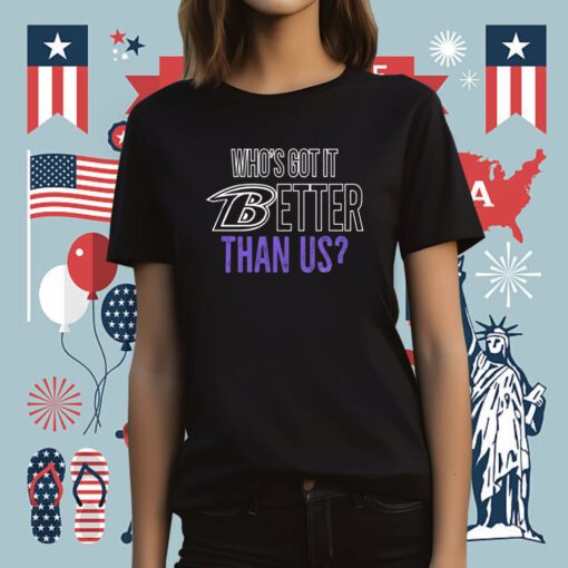 Who’s Got It Better Than Us T-Shirt