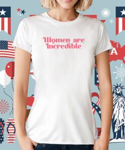 Women Are Incredibl Tee Shirt